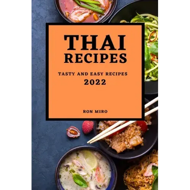 Thai Recipes 2022: Tasty and Easy Recipes