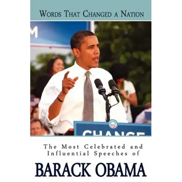 Words That Changed A Nation: The Most Celebrated and Influential Speeches of Barack Obama
