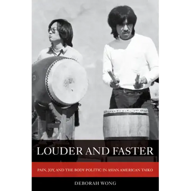 Louder and Faster: Pain, Joy, and the Body Politic in Asian American Taiko Volume 55