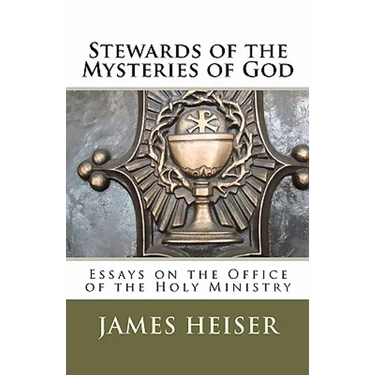 Stewards of the Mysteries of God: Essays on the Office of the Holy Ministry