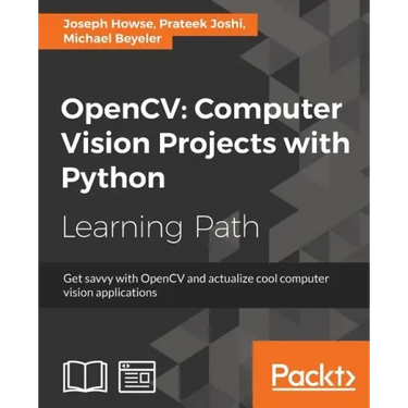 OpenCV Computer Vision Projects with Python: Develop computer vision applications with OpenCV