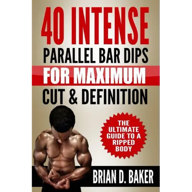 40 Intense Parallel Bar Dips for Maximum Cut & Definition: The Ultimate Guide to a Ripped Body