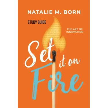 Set It on Fire Study Guide: The Art of Innovation