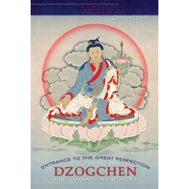 Entrance to the Great Perfection: A Guide to the Dzogchen Preliminary Practices