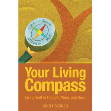Your Living Compass: Living Well in Thought, Word, and Deed