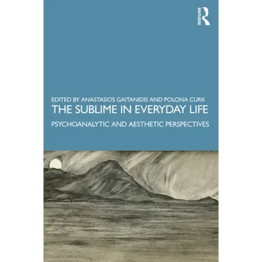 The Sublime in Everyday Life: Psychoanalytic and Aesthetic Perspectives