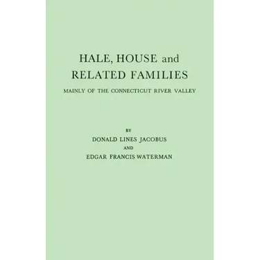 Hale, House and Related Families, Mainly of the Connecticut River Valley