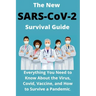 The New SARS-CoV-2 Survival Guide: 2021 Everything You Need to Know About the Virus, Covid, Vaccine, and How to Survive a Pandemic