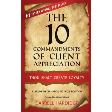 The 10 Commandments of Client Appreciation: Thou Shalt Create Loyalty - A Step-By-Step Guide to No. 1 Position
