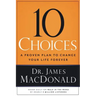 10 Choices: A Proven Plan to Change Your Life Forever