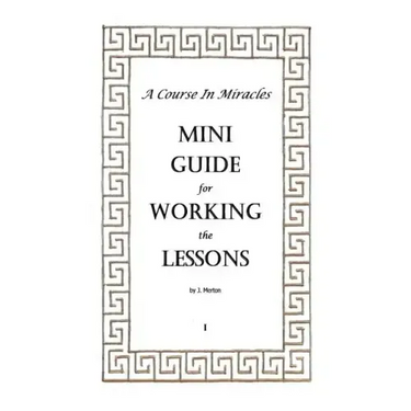 A Course In Miracles Mini Guide for Working the Lessons