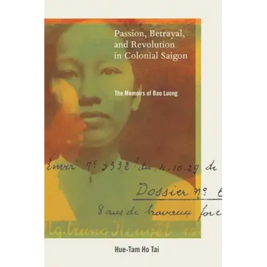 Passion, Betrayal, and Revolution in Colonial Saigon: The Memoirs of Bao Luong