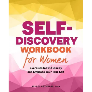 Self-Discovery Workbook for Women: Exercises to Find Clarity and Embrace Your True Self