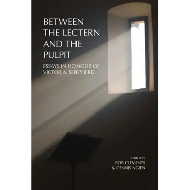 Between the Lectern and the Pulpit: Essays in Honour of Victor A. Shepherd