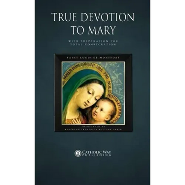 True Devotion to Mary: With Preparation for Total Consecration