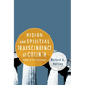 Wisdom and Spiritual Transcendence at Corinth: Studies in First Corinthians