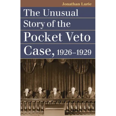 The Unusual Story of the Pocket Veto Case, 1926-1929