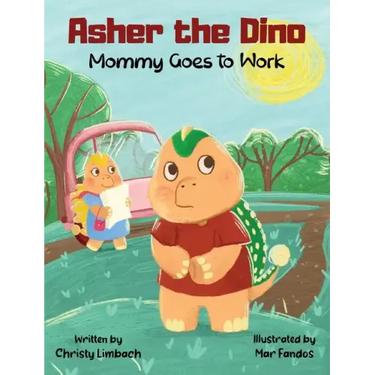 Asher the Dino - Mommy Goes to Work: Mommy Goes to Work