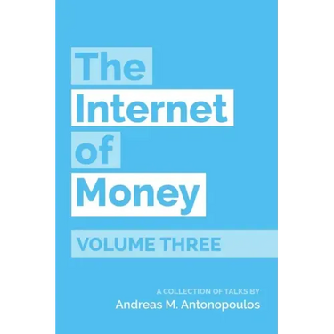The Internet of Money Volume Three: A Collection of Talks by Andreas M. Antonopoulos