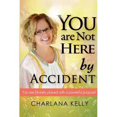 You Are Not Here by Accident: You are Divinely Placed with a Powerful Purpose