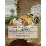 The Old English Game Fowl: The History, Management, Breeding and Feeding of Game Fowls