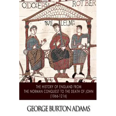 The History of England from the Norman Conquest to the Death of John (1066-1216)