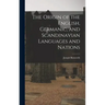 The Origin of the English, Germanic, and Scandinavian Languages and Nations