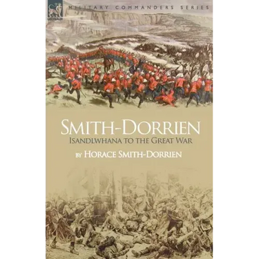 Smith-Dorrien: Isandlwhana to the Great War
