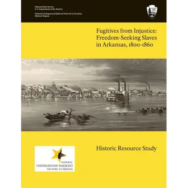 Fugitives From Injustice: Freedom-Seeking Slaves In Arkansas, 1800-1860: Historic Resource Study