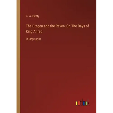 The Dragon and the Raven; Or, The Days of King Alfred: in large print
