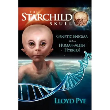The Starchild Skull -- Genetic Enigma or Human-Alien Hybrid?