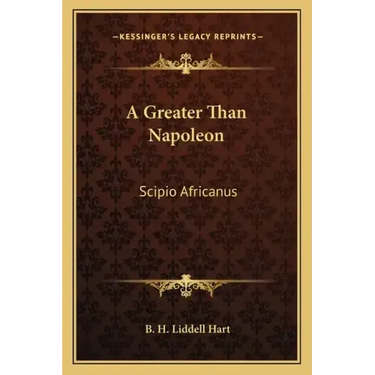 A Greater Than Napoleon: Scipio Africanus