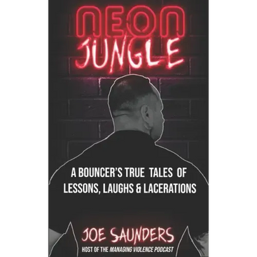 Neon Jungle: A Bouncer's True Tales of Lessons, Laughs & Lacerations