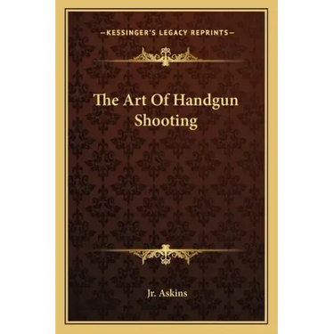 The Art Of Handgun Shooting