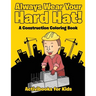 Always Wear Your Hard Hat! A Construction Coloring Book