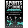 Sports Psychology For Athletes (5-IN-1 Bundle): Think Like A Champion And Train Like A Warrior