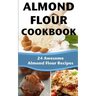 Almond Flour Cookbook: 24 Awesome Almond Flour Recipes