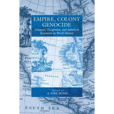Empire, Colony, Genocide: Conquest, Occupation, and Subaltern Resistance in World History
