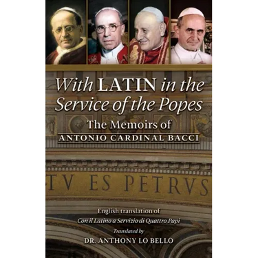 With Latin in the Service of the Popes: The Memoirs of Antonio Cardinal Bacci (1885‒1971)