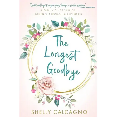 The Longest Goodbye: A Family's Hope-Filled Journey Through Alzheimer's