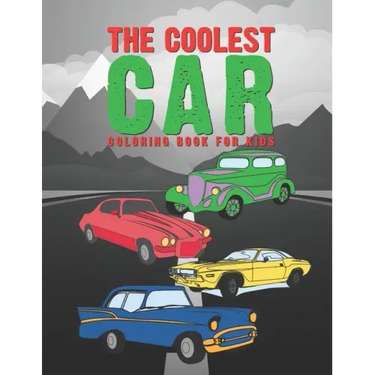 The Coolest Car Coloring Book For Kids: Awesome Fun For A Boy Or Girl That Think Different Kinds Of Cars Are Cool 25 Unique Designs!