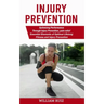 Injury Prevention: Optimizing Performance Through Injury Prevention, pain-relief (Essential Elements of Optimal Lifelong Fitness and Injury Prevention