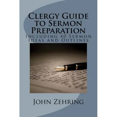Clergy Guide to Sermon Preparation: Including 40 Sermon Ideas and Outlines
