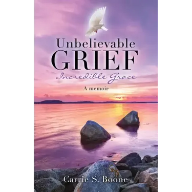 Unbelievable Grief: Incredible Grace: A memoir
