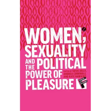 Women, Sexuality and the Political Power of Pleasure