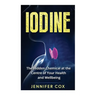 Iodine: The Hidden Chemical at the Center of Your Health and Well-being