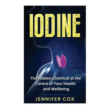 Iodine: The Hidden Chemical at the Center of Your Health and Well-being