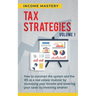 Tax Strategies: How to Outsmart the System and the IRS as a Real Estate Investor by Increasing Your Income and Lowering Your Taxes by Investing Smarte
