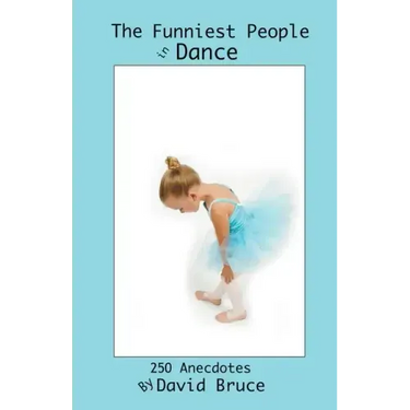 The Funniest People in Dance 250 Anecdotes
