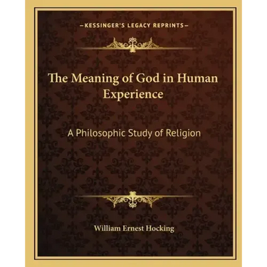 The Meaning of God in Human Experience: A Philosophic Study of Religion